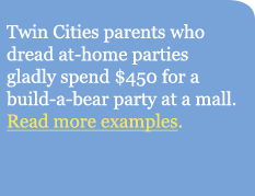 Twin Cities parents who dread at-home parties gladly spend $450 for a build-a-bear party at a mall.