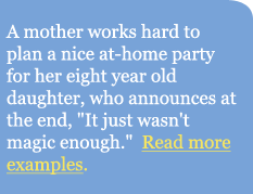 A mother works hard to plan a nice at-home party for her eight year old daughter, who announces at the end, It just wasn't magic enough. 